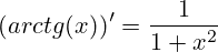 (arctg(x))'=\frac{1}{1+x^2}