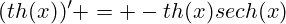 (th(x))' = -th(x)sech(x)