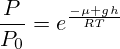 \frac{P}{P_0}=e^{\frac{-\mu gh}{RT}}