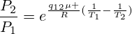 \frac{P_2}{P_1}=e^{\frac{q_{12}\mu }{R}(\frac{1}{T_1}-\frac{1}{T_2})}