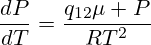 \frac{dP}{dT}=\frac{q_{12}\mu P}{RT^2}