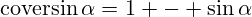 \operatorname{coversin}\alpha=1 - {\sin\alpha}