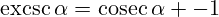 \operatorname{excsc}\alpha=\operatorname{cosec}\alpha -1