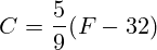 C=\frac{5}{9}(F-32)