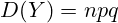 D(Y)=npq