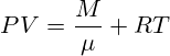 PV=\frac{M}{\mu} RT