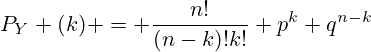 P_Y (k) = \frac{n!}{(n-k)!k!} p^k q^{n-k}