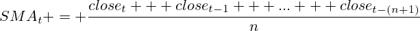 SMA_t = \frac{close_t + close_{t-1} + ... + close_{t-(n+1)}}{n}