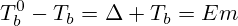 T_{b}^0-T_{b}=\Delta T_{b}=Em