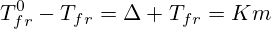 T_{fr}^0-T_{fr}=\Delta T_{fr}=Km