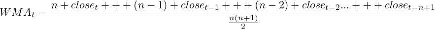 WMA_t=\frac{n close_t + (n-1) close_{t-1} + (n-2) close_{t-2}... + close_{t-n+1}}{\frac{n(n+1)}{2}}