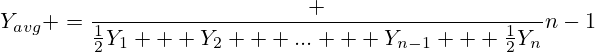 Y_{avg} =\frac {\frac{1}{2}Y_1 + Y_2 + ... + Y_{n-1} + \frac{1}{2}Y_n}{n-1}