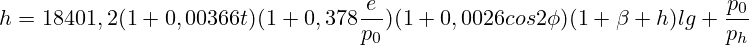h=18401,2(1+0,00366t)(1+0,378\frac{e}{p_0})(1+0,0026cos2\phi)(1+\beta h)lg \frac{p_0}{p_h}