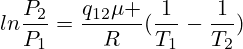 ln\frac{P_2}{P_1}=\frac{q_{12}\mu }{R}(\frac{1}{T_1}-\frac{1}{T_2})