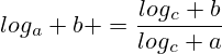 log_a b =\frac{log_c b}{log_c a}