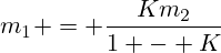 m_1 = \frac{Km_2}{1 - K}