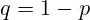 q=1-p
