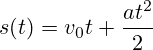 s(t)=v_0t+\frac{at^2}{2}