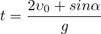 t=\frac{2\upsilon_0 sin\alpha}{g}\