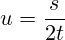 u=\frac{s}{2t}
