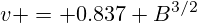 v = 0.837 B^{3/2
